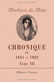 Cover of: Chronique de 1831 à 1862: Publiée avec des annotations et un Index biographique par la princesse Radziwill, née Castellane. Tome 3. 1841-1850