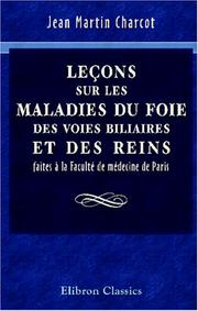 Cover of: Leçons sur les maladies du foie, des voies biliaires et des reins faites à la Faculté de médecine de Paris by Jean-Martin Charcot