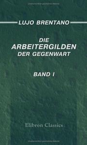 Cover of: Die Arbeitergilden der Gegenwart: Band I. Zur Geschichte der englischen Gewerkvereine