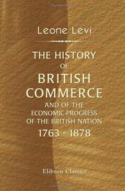 Cover of: The History of British Commerce and of the Economic Progress of the British Nation, 1763 - 1878 by Leone Levi