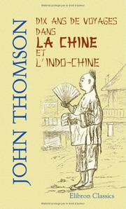 Cover of: Dix ans de voyages dans la Chine et l'Indo-Chine by John Thomson, John Thomson