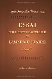 Cover of: Essai sur l'histoire générale de l'art militaire, de son origine, de ses progrès et de ses révolutions, depuis la première formation des sociétés européennes ... nos jours, orné de 14 planches: Tome 1