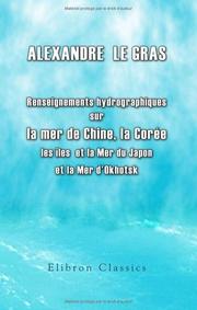 Cover of: Renseignements hydrographiques sur les îles Bashée, les îles Formose et Lou-Tchou, la Corée, la Mer du Japon, les îles du Japon (Ports d'Hakodaki, Ne-e-Gate, ... Simoda et Yedo) et la Mer d'Okhotsk