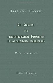 Cover of: Die Elemente der projektivischen Geometrie in synthetischer Behandlung: Vorlesungen
