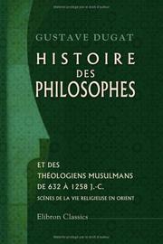 Cover of: Histoire des philosophes et des théologiens musulmans (de 632 à 1258 J.-C.) by Gustave Dugat