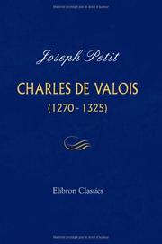 Cover of: Charles de Valois (1270-1325): Thèse présentée à la faculté des lettres de l'université de Paris