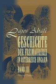 Cover of: Geschichte der Freimaurerei in österreich-Ungarn by Abafi, Lajos, Abafi, Lajos