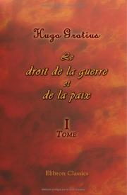 Cover of: Le droit de la guerre et de la paix by Hugo Grotius