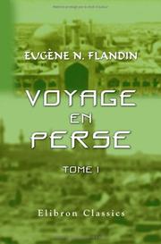 Cover of: Voyage en Perse: de MM. Eugène Flandin, peintre, et Pascal Coste, architecte, attachés a l'ambassade de France en Perse pendant les années 1840 et 1841, ..., Tome 1