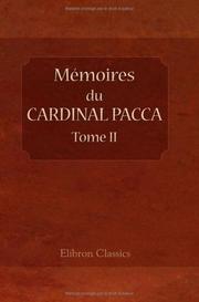 Cover of: Mémoires du cardinal Pacca, sur la captivité du Pape Pie VII, et le concordat de 1813, pour servir à l'histoire du règne de Napoléon by Bartolomeo Pacca