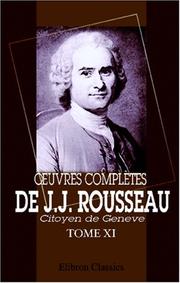 Cover of: uvres complètes de J.J. Rousseau, citoyen de Genève: Tome XI. Dictionnaire de Musique. Tome 1