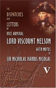 Cover of: The Dispatches and Letters of Vice Admiral Lord Viscount Nelson, with Notes by Sir Nicholas Harris Nicolas by Horatio Nelson