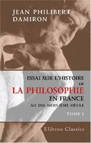 Cover of: Essai sur l\'histoire de la philosophie en France au dix-neuvième siècle by Jean Philibert Damiron, Jean Philibert Damiron