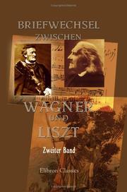 Cover of: Briefwechsel zwischen Wagner und Liszt. Zweiter Band. Vom Jahre 1854 bis 1861 by Richard Wagner;  Franz Liszt