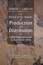 A history of the theories of production and distribution in English political economy from 1776 to 1848 by Cannan, Edwin