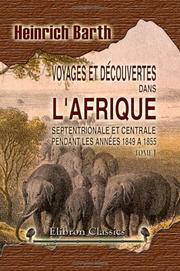 Cover of: Voyages et découvertes dans l'Afrique Septentrionale et Centrale pendant les années 1849 a 1855: Traduction de l'allemand par Paul Ithier. Tome 1