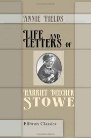 Life and Letters of Harriet Beecher Stowe by Annie Fields