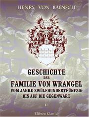 Cover of: Geschichte der Familie von Wrangel vom Jahre Zwölfhundertfünfzig bis auf die Gegenwart by Henry von Baensch