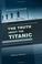 Cover of: The Truth about the Titanic