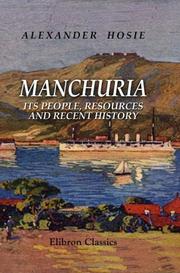 Cover of: Manchuria; Its People, Resources and Recent History | Alexander Hosie