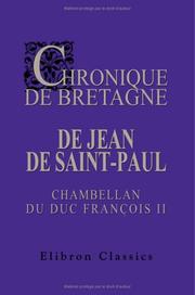 Cover of: Chronique de Bretagne de Jean de Saint-Paul, chambellan du duc François II by Jean de Saint-Paul