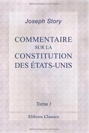 Cover of: Commentaire sur la Constitution des états-Unis: Traduit du Commentaire de J. Story, et augmenté des observations de mm. Jefferson, Rawle, de Tocqueville, ... judiciaire, par Paul Odent. Tome 1