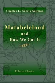 Cover of: Matabeleland and How We Got It: With Notes on the Occupation of Mashunaland, and an Account of the 1893 Campaign by the British South Africa Company, the ... British Territories and Protectorates