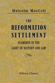 Cover of: The Reformation Settlement Examined in the Light of History and Law by Malcolm MacColl, Malcolm MacColl