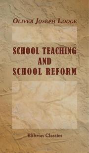 Cover of: School Teaching and School Reform: A Course of Four Lectures on School Curricula and Methods, delivered to Secondary Teachers and Teachers in Training at Birningham during February 1905
