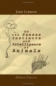 Cover of: On the Senses, Instincts, and Intelligence of Animals: With Special Reference to Insects. With over one hundred illustrations