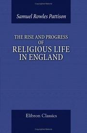 Cover of: The Rise and Progress of Religious Life in England | Samuel Rowles Pattison