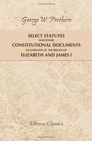 Cover of: Select Statutes and Other Constitutional Documents Illustrative of the Reigns of Elizabeth and James I by George Walter Prothero