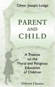 Cover of: Parent and Child: A Treatise on the Moral and Religious Education of Children