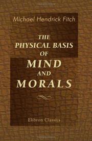 Cover of: The Physical Basis of Mind and Morals by Michael Hendrick Fitch, Michael Hendrick Fitch