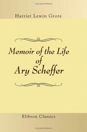 Cover of: Memoir of the Life of Ary Scheffer | Harriet Lewin Grote