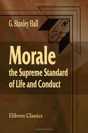 Cover of: Morale, the Supreme Standard of Life and Conduct by G. Stanley Hall