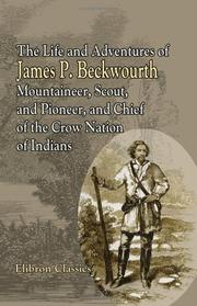 Cover of: The Life and Adventures of James P. Beckwourth, Mountaineer, Scout, and Pioneer, and Chief of the Crow Nation of Indians
