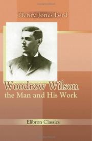 Cover of: Woodrow Wilson: the Man and His Work: A Biographical Study