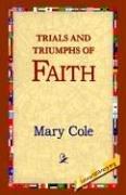 Cover of: Trials And Triumphs of Faith by Mary Cole