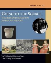 Going To The Source: The Bedford Reader In American History, Volume I by Victoria Bissell Brown, Timothy J. Shannon