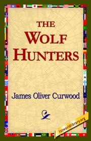 The Wolf Hunters by James Oliver Curwood