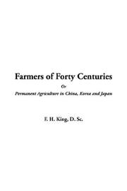 Cover of: Farmers of Forty Centuries or Permanent Agriculture in China, Korea And Japan | D. F. H. King