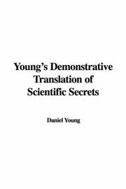 Cover of: Young's Demonstrative Translation of Scientific Secrets