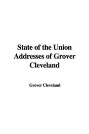 Cover of: State of the Union Addresses of Grover Cleveland | Grover Cleveland