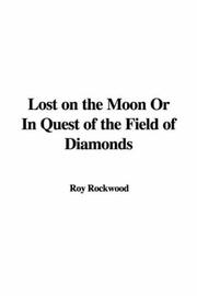 Cover of: Lost on the Moon or in Quest of the Field of Diamonds by Roy Rockwood