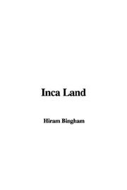 Cover of: Inca Land by Hiram Bingham