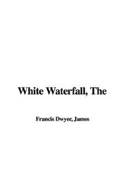 Cover of: White Waterfall by James Francis Dwyer