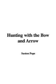 Cover of: Hunting With the Bow And Arrow by Saxton Pope, Saxton Pope