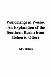 Cover of: Wanderings in Wessex, an Exploration of the Southern Realm from Itchen to Otter