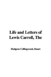 Cover of: The Life And Letters of Lewis Carroll by Stuart Dodgson Collingwood